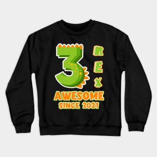 3 Rex Awesome Since 2021 Dinosaurs Funny B-day Gift For Boys Kids Toddlers Crewneck Sweatshirt